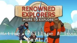 Let's Play Renowned Explorers: International Society - Hatice, Phillipe & Ivan (Part 1)
