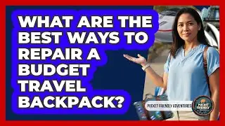 What Are The Best Ways To Repair A Budget Travel Backpack? - Pocket Friendly Adventures