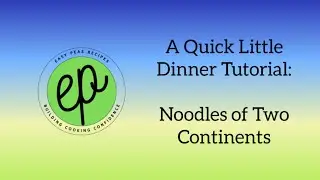 Easypeas.recipes Quick Little Tutorial-Noodles of Two Continents