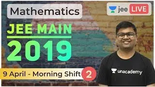 JEE Main 2019 Solved Paper | Part 2 | 9 April 2019 Solved | Unacademy JEE | Mathematics | Umesh Garg