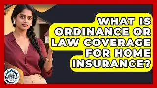 What Is Ordinance Or Law Coverage For Home Insurance? - Your Home Insurance Guide