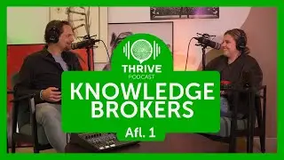 Afl. 1 KNOWLEDGE BROKERS - THRIVE PODCAST