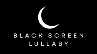 Black Screen Lullaby | Relaxing Music for Kids Baby Sleep Time Bedtime and Naptime Playlist - No Ads