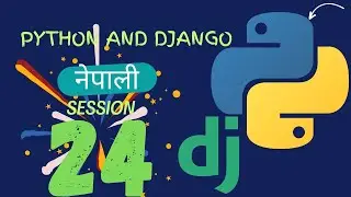 Python and Django in Nepali | Session 24