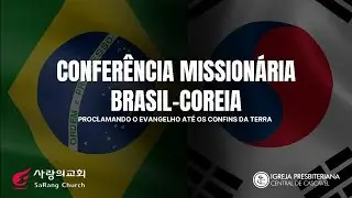CONFER&Ecirc;NCIA MISSION&Aacute;RIA BRASIL - COREIA