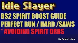 Idle Slayer -  BS2 Spirit Boost Guide - Perfect Run / Hard / Saws / Easier Route