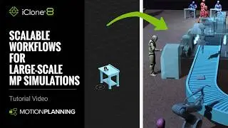 Scalable Workflows for Large-Scale Motion Planning Simulations | iClone 8 Tutorial