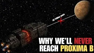 The Real Reason Why It's Impossible To Reach PROXIMA B!