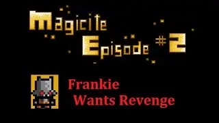 Magicite Episode 2 - Frankie Wants Revenge