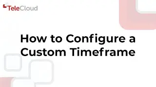 How to Configure a Custom Time Frame in the TeleCloud Portal