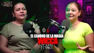 EP.11 | Brujer&iacute;a Wicca: El camino de la Magia | Ft. Paty