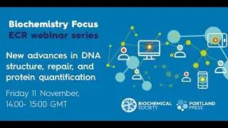 Biochemistry Focus ECR webinar &ndash; New advances in DNA structure, repair and protein quantification