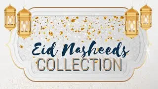 🎉 EID NASHEEDS COLLECTION ᴴᴰ (1446/2025) 🎉| VOL. 2 - NEW | أجمل أناشيد العيد