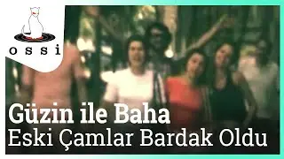 G&uuml;zin ile Baha - Eski &Ccedil;amlar Bardak Oldu (Orijinal Klip)