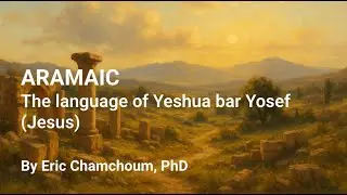 Aramaic: The Language of Yeshua bar Yosef (Jesus) | by Eric Chamchoum, PhD
