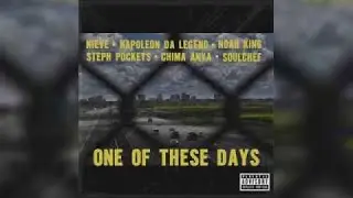 Nieve x Napoleon Da Legend x Knowaking x Steph Pockets x Chima Anya x SoulChef - One Of These Days