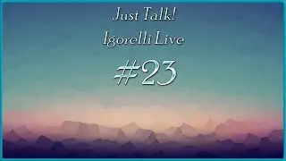[Just Talk #23] Разговор на ночь:)