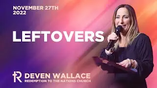Leftovers | Deven Wallace | Full Service | November 27, 2022 | Redemption to the Nations Church