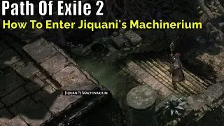 Path Of Exile 2, How To Enter Jiquani's Machinerium