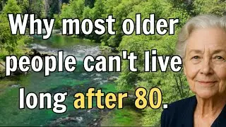 Why most older people struggle to live past 80 - 5 unexpected reasons that quietly shorten life