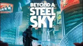 Beyond The Steel Sky Pt 1
