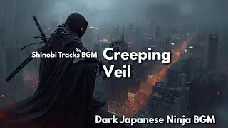 Creeping Veil | Dark Japanese Ninja BGM for Focus & Inspiration &ndash; Shinobi Tracks BGM