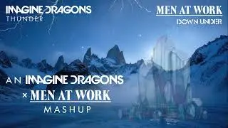 Land Down Thunder - An Imagine Dragons x Men At Work Mashup