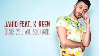 JAHID - Une vie au soleil feat. K-Reen (Lyrics Video)