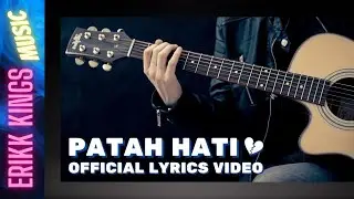 PATAH HATI - ERIKK KINGS MUSIC (OFFICIAL LYRICS VIDEO)