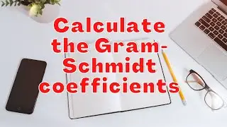 (2021) Gram-Schmidt | How to calculate the Gram-Schmidt coefficients