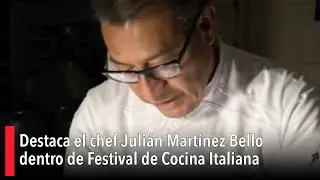 Destaca el chef Juli&aacute;n Mart&iacute;nez Bello dentro de Festival de Cocina Italiana en Don Artemio