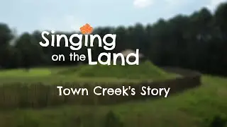 Singing on the Land: Town Creek's Story