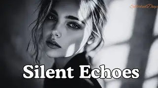 🎧 Silent Echoes [Chill Deep Mix] &ndash; SelectedDeep 2025
