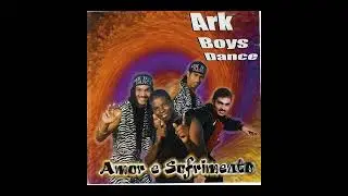 Ark Boys Dance &ndash; Amor E Sofrimento