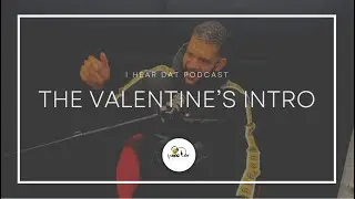 The Valentine's Intro ft. Jess | #IHearDatPodcast