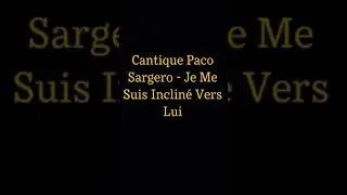 Cantique Paco Sargero - Je Me Suis Incliné Vers Lui