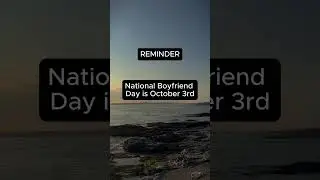 REMINDER: National Boyfriend Day is coming up!