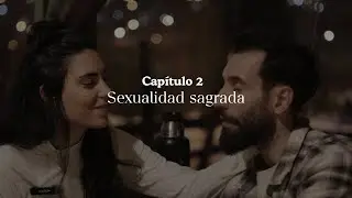 #2 Sexualidad consciente, la pareja sagrada.