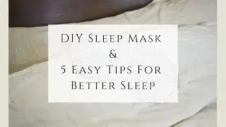 DIY Sleep Mask & 5 Easy Tips for Better Sleep
