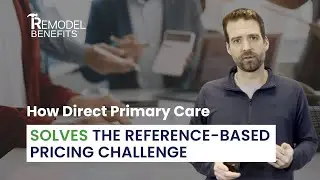 How Direct Primary Care Solves The Reference-Based Pricing Challenge