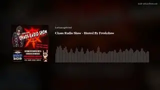 Chaos Radio Show - Hosted By Freekshow
