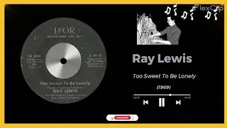 1969 - Ray Lewis - Too Sweet To Be Lonely