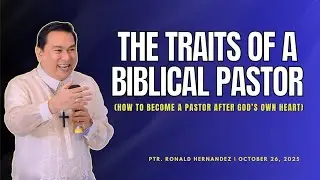 The Traits of a Biblical Pastor | Ptr. Ronald Hernandez