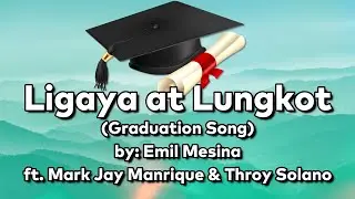 Emil Mesina - Ligaya at Lungkot (Graduation Song) ft. Mark Jay Manrique & Throy Solano