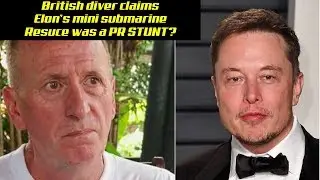 British diver says Elon's submarine rescue was a PR stunt.