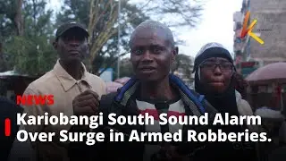 Kariobangi South Residents Sound Alarm Over Surge in Armed Robberies.
