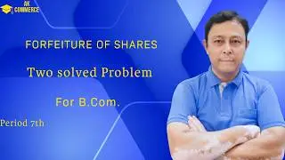 Forfeiture of shares (Two solved problems) for B. Com. Period 7th