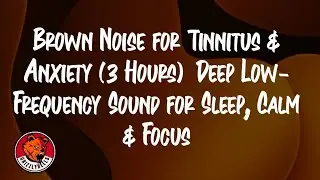 Brown Noise for Tinnitus & Anxiety (3 Hours) 🌙 Deep Low-Frequency Sound for Sleep, Calm & Focus