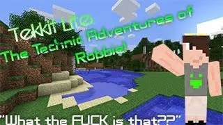 The TEKKIT LITE Adventures of Robbie: Part 1 - Looks Like We're Starting Over