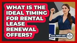 What Is The Ideal Timing For Rental Lease Renewal Offers? - Rental Property Gurus